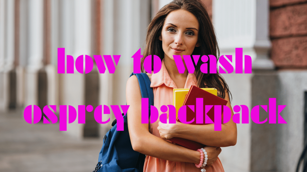 How to Wash Osprey Backpack