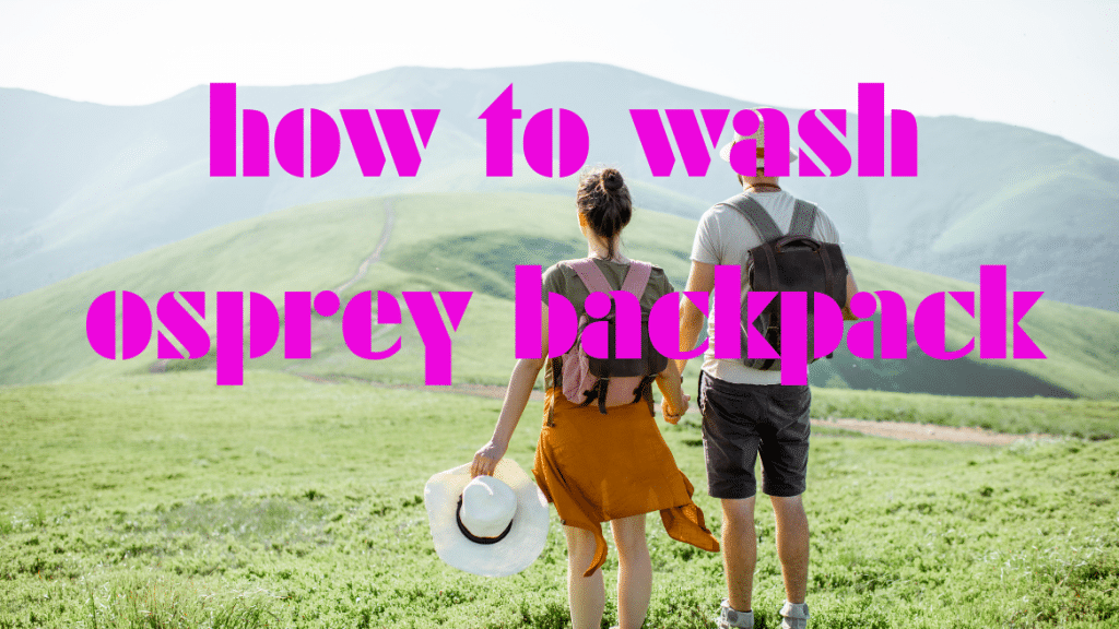 How to Wash Osprey Backpack